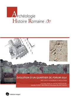 Un quartier de Forum Iulii : des Julio-Claudiens à Dioclétien