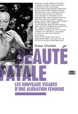Beauté fatale - les nouveaux visages d'une aliénation féminine