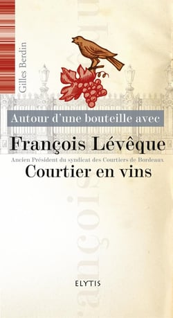 AUTOUR D'UNE BOUTEILLE AVEC Tome 5 : Francois Lévêque, courtier en vins