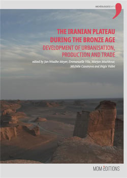 The Iranian Plateau during the Bronze Age : Development of urbanisation, production and trade