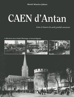 Caen d'antan - Caen à travers la carte postale ancienne