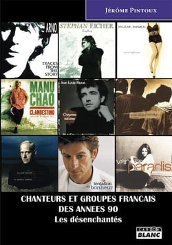 CHANTEURS ET GROUPES FRANCAIS DES ANNEES 90 Les désenchantés