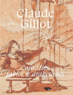 Claude Gillot (1673-1722) : comédies, fables et arabesques