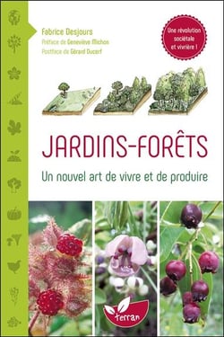 Jardins-forêts - un nouvel art de vivre et de produire
