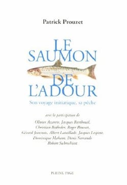 Le saumon de l?adour - son voyage initiatique, sa pêche