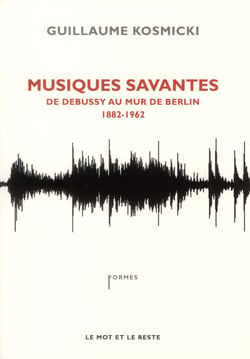 Musiques savantes - de Debussy au mur de Berlin (1882-1962)
