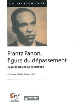 Frantz Fanon, figure du depassement - regards croisés sur l'esclavage