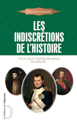 Les indiscrétions de l'histoire - Charles Quint, Napoléon Bonaparte, Napoléon III...