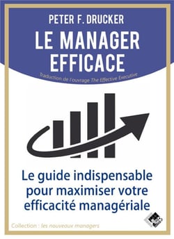 Le manager efficace - le guide indispensable pour maximiser son efficacite managérial
