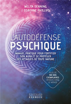 L'autodéfense psychique - manuel pratique pour fortifier son aura et se protéger des attaques de toute nature