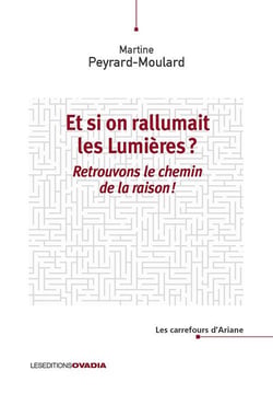 Et si on rallumait les Lumières ? : Retrouvons le chemin de la raison !