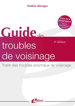 Guide des troubles de voisinage : traité des troubles anormaux de voisinage (4e édition)