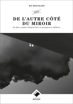 De l'autre côté du miroir - la face cachée d'alpinistes et grimpeurs célèbres