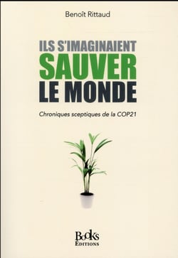 Ils s'imaginaient sauver le monde - chroniques sceptiques de la cop21