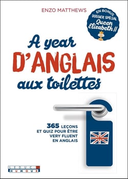 A year d'anglais aux toilettes - 365 leçons et quiz pour être very fluent en anglais