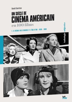 Un siècle de cinéma américain en 100 films Tome 1 : Le règne des studios et l'âge d'or (1930-1960)