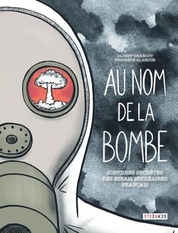 Au nom de la bombe - histoires secrètes des essais nucléaires français
