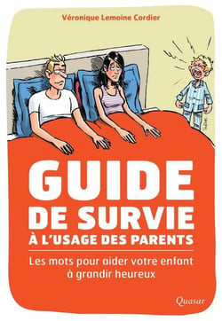 Guide de survie à l'usage des parents - les mots pour aider votre enfant à grandir heureux