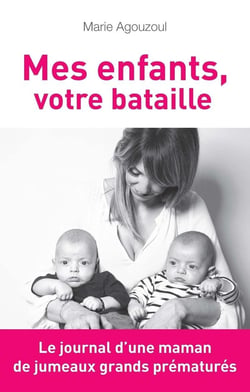 Mes enfants, votre bataille - le journal d'une maman de jumeaux grands prématurés