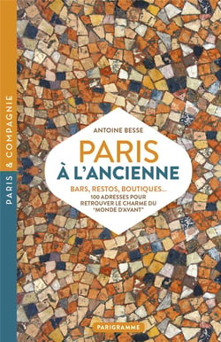 Paris à l'ancienne : Bars, restos, boutiques... 100 adresses pour retrouver le charme du "monde d'avant"