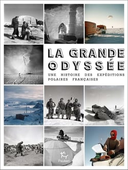 La grande odyssée - une histoire des expéditions polaires françaises