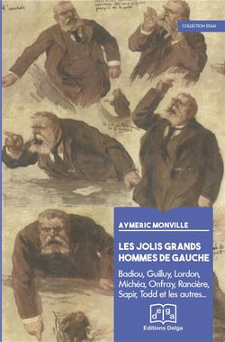 Les jolis grands hommes de gauche. Badiou, Guilluy, Lordon, Rancière, Michéa, Onfray, etc.,