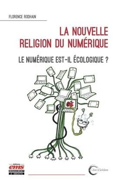 La nouvelle religion du numérique - le numérique est-il écologique ?