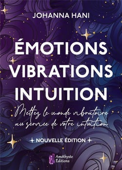 Emotions, vibrations, intuition, nouvelle edition - mettez le monde vibratoire au service de votre i
