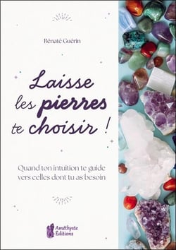 Laisse les pierres te choisir ! Quand ton intuition te guide vers celles dont tu as besoin