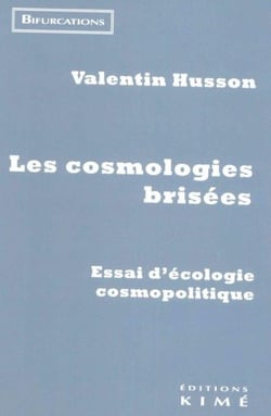 Les cosmologies brisées : essai sur l'écologie cosmopolitique