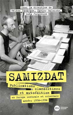 Samizdat : publications clandestines et autoédition en Europe centrale et orientales, années 1950-1990