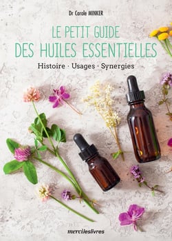 Le petit guide des huiles essentielles : origines, préparation et utilisations