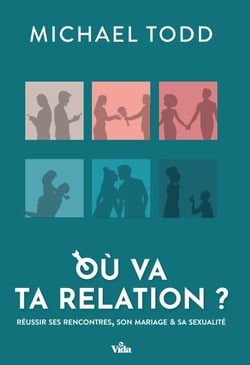 Où va ta relation ? : Réussir ses rencontres, son mariage et sa sexualité