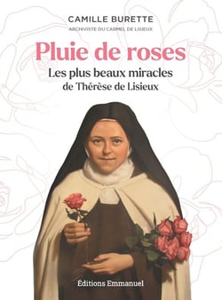 Pluie de roses : Les plus beaux miracles de Thérèse de Lisieux