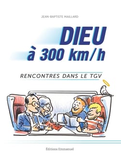 Dieu à 300 km/h : Rencontres dans le tgv