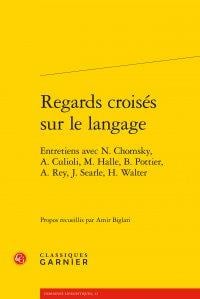 Regards croisés sur le langage - entretiens avec N. Chomsky, A. Culioli, M. Halle, B. Pottier, A. Rey, J. Seatle, H. Walter