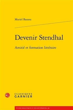Devenir stendhal : amitié et formation littéraire