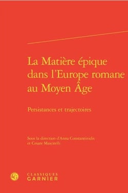 La matière épique dans l'Europe romane au Moyen Age : persistances et trajectoires