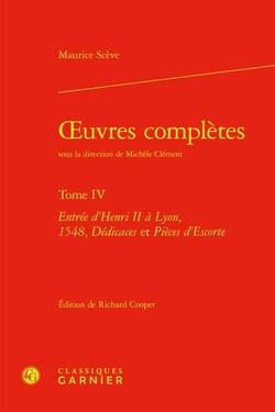 Oeuvres complètes Tome 4 : entrée d'Henri II à Lyon, 1548, dédicaces et pièces d'escorte