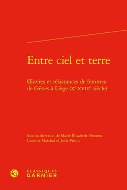 Entre ciel et terre : oeuvres et résistances de femmes de Gênes à Liège (Xe-XVIIIe siècle)