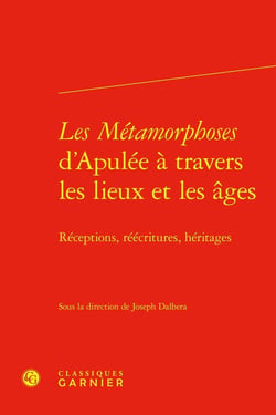 Les Métamorphoses d'Apulée à travers les lieux et les âges : Réceptions, réécritures, héritages