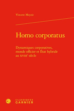 Homo corporatus : Dynamiques corporatives, monde officier et État hybride au XVIIIe siècle