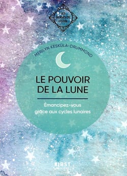 Guide de l'éveil - Le pouvoir de la Lune - Émancipez-vous grâce aux cylces lunaires
