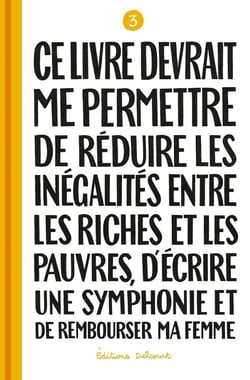 Ce livre devrait me permettre... Tome 3 : de réduire les inégalités entre les riches et les pauvres, d'écrire une symphonie et de rembourser ma femme