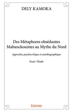 Des metaphores obsedantes mabanckouistes au mythe du nord - approches psychocritique et autobiograph
