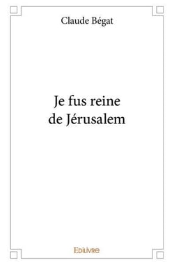 Je fus reine de jerusalem