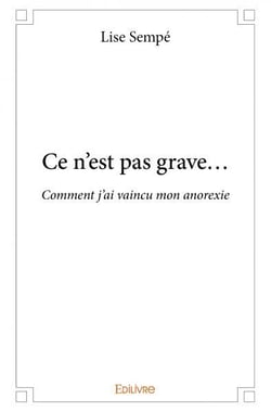 Ce n'est pas grave  - comment j'ai vaincu mon anorexie