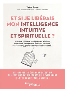 Et si je libérais mon intelligence intuitive et spirituelle ? Mieux se connaître, améliorer ses relations, développer sa confiance en soi, sa créativité, son leadership, prendre de meilleures décisions...