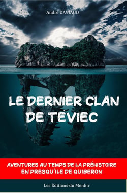 Le dernier clan de Téviec : aventures au temps de la Préhistoire en presqu'île de Quiberon