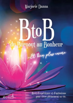 BtoB du Burnout au Bonheur... et bien plus encore